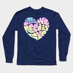 All we need is love Long Sleeve T-Shirt